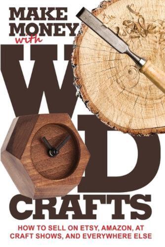 Make Money with Wood Crafts: How to Sell on Etsy, Amazon, at Craft Shows, to Int - 第 1/1 張圖片