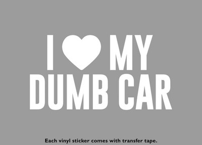 I Love My Dumb Car Funny Vinyl Stickers