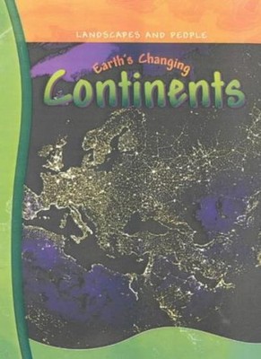 Earth's Changing Continents (Landscapes & People) (Landscapes & 