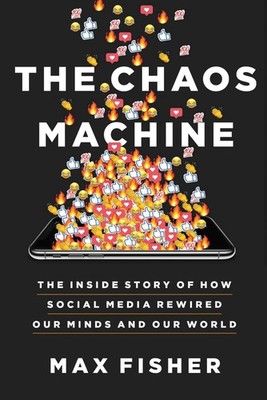 The Chaos Machine: The Inside Story of How Social Media Rewired Our Minds and...