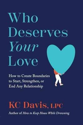 Who Deserves Your Love: How to Create - Hardcover, by Davis LPC KC - Very Good u