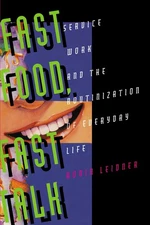Fast Food, Fast Talk: Service Work and the Routinization of Everyday Life - ...
