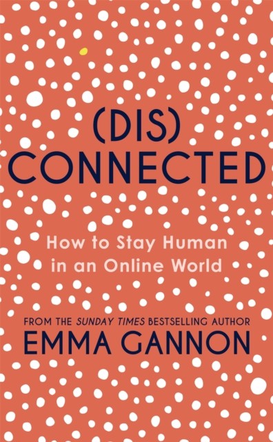 Disconnected How to Stay Human in an Online World by Emma Gannon (Hardback Book)