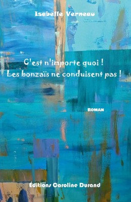 C'est n'importe quoi ! Les bonzaïs ne conduisent pas ! | Isabelle Verneau | Buch