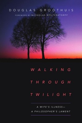 Walking Through Twilight: A Wife's Illness A Philosopher's Lament .. NEW