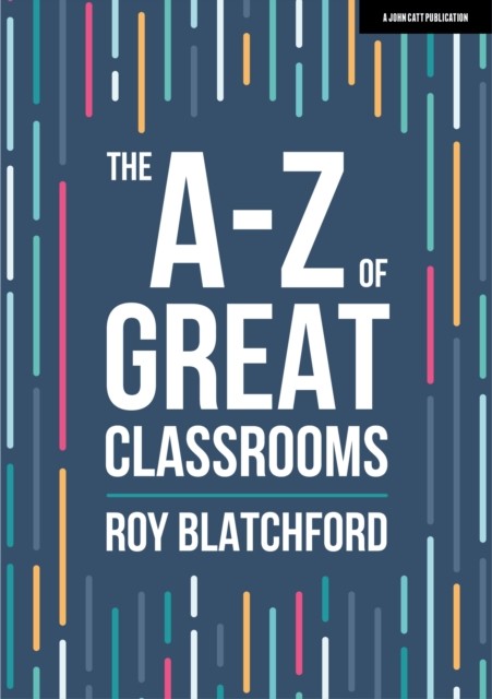 The A-Z of Great Classrooms by Roy Blatchford (Paperback Book)