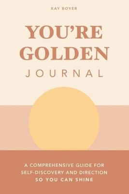 You're Golden Journal: A Comprehensive Guide for Self-Discovery and Direction so