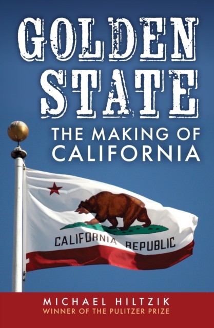 Golden State The Making of California by Michael Hiltzik (Hardback Book)