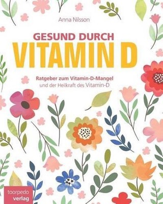 Gesund durch Vitamin-D: Der Ratgeber zum Vitamin-D und Vitamin-D-Mangel by Anna