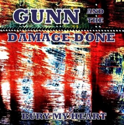 GUNN & THE DAMAGE DONE - BURY MY HEART  CD NEU 
