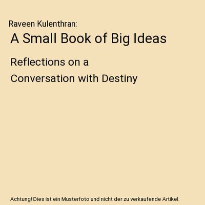 A Small Book of Big Ideas: Reflections on a Conversation with Destiny, Raveen Ku