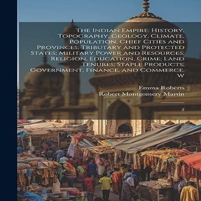 The Indian Empire History Topography Geology Climate Population C