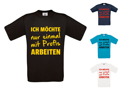 T Shirt - Einmal nur mit Profis arbeiten - verschiedene Farben Größe S - 4XL 