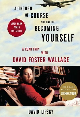 Although Of Course You End Up Becoming Yourself: A Road Trip with David Fost...