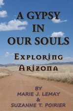 A Gypsy in Our Souls: Exploring Arizona by Marie J. Lemay [Paperback]