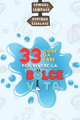 33 cose da fare per vivere la dolce vita by Samuel Joaquim Sampaio Da Silva Pape