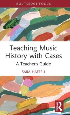 Teaching Music History with Cases: A Teacher's Guide (Modern Musicology and