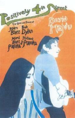 Positively 4th Street: The Lives and Times of Joan Baez, Bob Dylan, Mimi  - GOOD