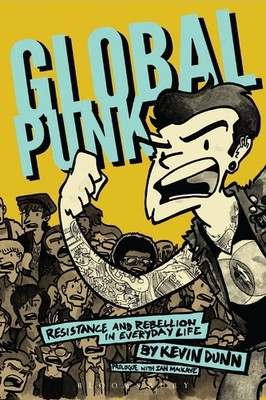 Global Punk: Resistance and Rebellion in Everyday Life by Kevin Dunn (English) P