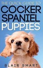 The Quick Guide to Cocker Spaniel Puppies by Blair Smart (Paperback / softback, 2015)