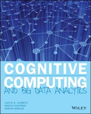 Cognitive Computing and Big Data Analytics - Paperback By Hurwitz, Judith - GOOD