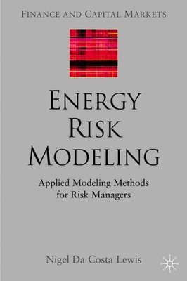 Energy Risk Modeling Applied Modeling Methods for Risk Managers Da Costa Lewis, 