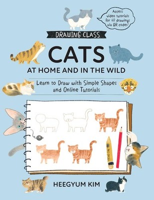 Drawing Class: Cats at Home and in the Wild: Learn to Draw with Simple Shapes an