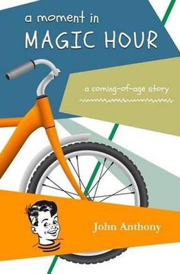A Moment in Magic Hour: A Coming of Age Story by John Anthony (English) Paperbac