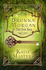 Brenna Morgan and the Iron Key by Masters, Katie