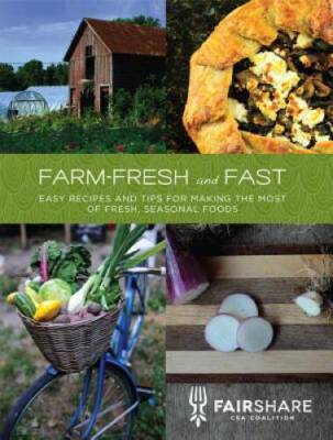 Farm-Fresh and Fast: Easy Recipes and Tips for Making the Most of Fresh,  - GOOD
