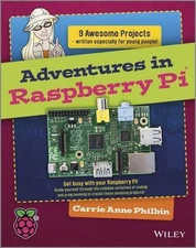 Adventures In ... Ser.: Adventures in Raspberry Pi by Carrie Anne Philbin (2014,