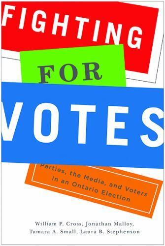 Fighting For Votes : Parties, The Media, And Voters In An Ontario Election, H...