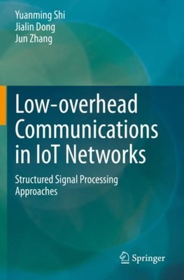 LOW-OVERHEAD COMMUNICATIONS IN IOT NETWO by SHI, YUANMING Paperback Self Help