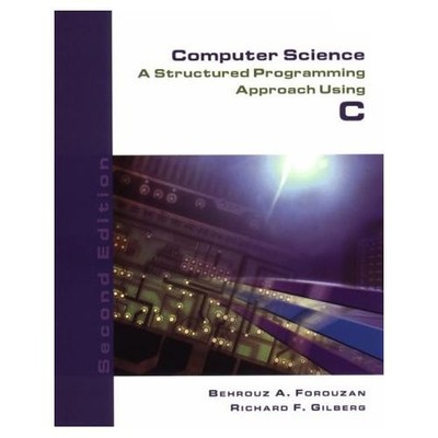 Computer Science A Structured Programming Approach Using C by Behrouz A Forouzan