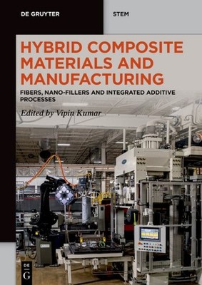 Hybrid Composite Materials and Manufacturing : Fibers, Nano-fillers and Integ...