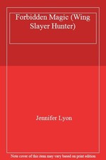 Forbidden Magic (Wing Slayer Hunter),Jennifer Lyon