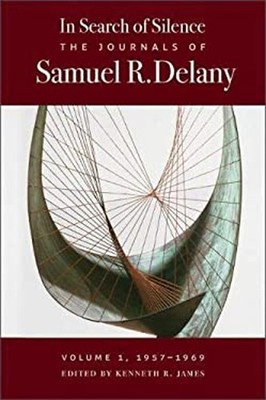 In Search of Silence : The Journals of Samuel R. Delany Samuel R.