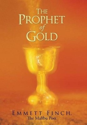 The Prophet of Gold by Emmett Finch the Malibu Poet (English) Hardcover Book