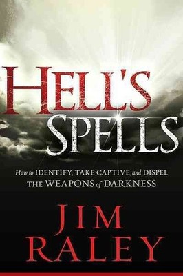 Hell's Spells: How to Indentify, Take Captive, and Dispel the Weapons of Darknes