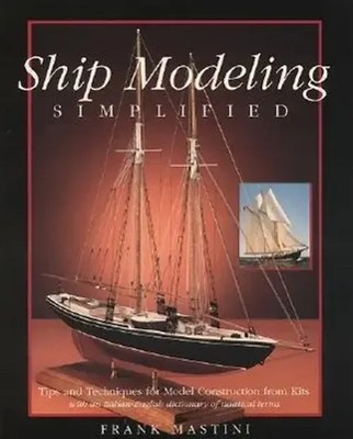 Ship Modeling Simplified: Tips and Techniques for Model Construction from Kits