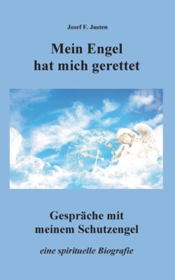 Mein Engel Hat Mich Gerettet: Gespr?Che Mit Meinem Schutzengel