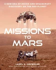 Missions to Mars: A New Era of Rover and Spacecraft Discovery on the Red Planet,