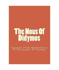 The Nous Of Didymos: Egyptian Proto-Mathematics In The Gospel Of Thomas, Kahle, 