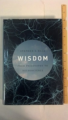 Wisdom: From Philosophy to Neurosci..., Hall, Stephen S