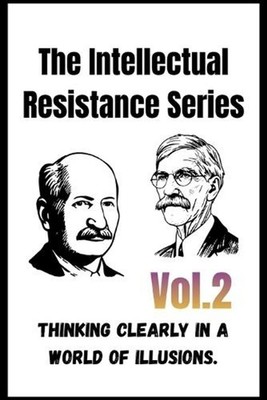 The Intellectual Resistance Series - Vol. 2: How Free Minds Survive in an Age of