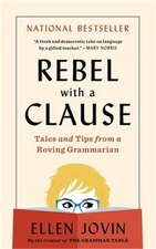 Rebel with a Clause: Tales and Tips from a Roving Grammarian (Paperback or Softb