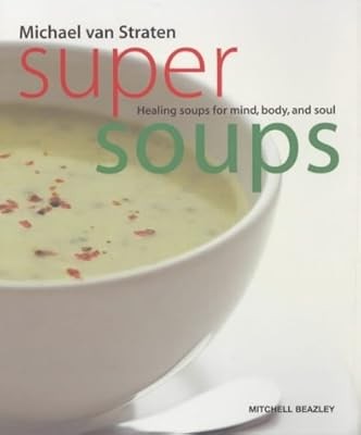 Super Soups: Healing soups for mind, body and soul, van Straten, Michael, Used; 