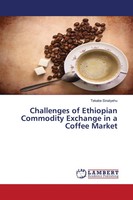 Tekabe Sinatyehu | Challenges Of Ethiopian Commodity Exchange In A Coffee Market