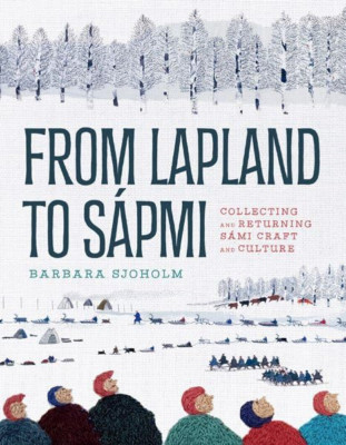 From Lapland to S�pmi: Collecting and Returning S�mi Cr - Hardback NEW Sjoholm,