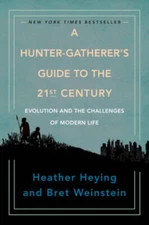A Hunter-Gatherer's Guide to the 21st Century: Evolution and the Challeng - GOOD